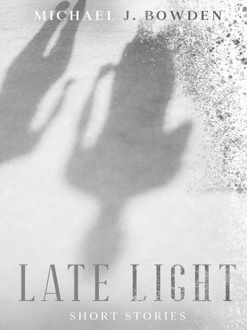 Title details for Late Light by Michael J. Bowden - Available